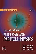 Nuclear and Particle Physics (3rd Edition) by Mittal, Verma, Gupta